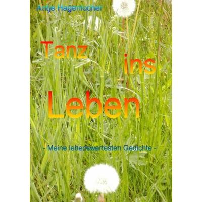 Tanz ins Leben - Meine lebenswertesten Gedichte, Taschenbuch von Antje Hagenlocher, Epubli, 978-3-8442-5652-9