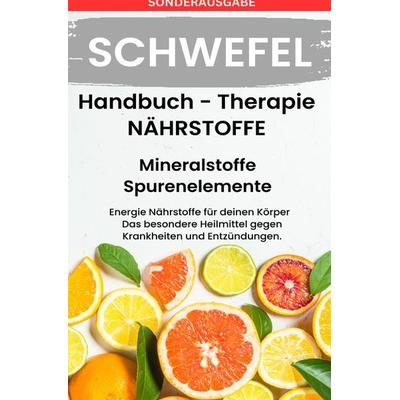 SCHWEFEL- NÄHRSTOFFE BOOST Handbuch - Mineralstoffe und Spurenelemente - SONDERAUSGABE MIT 3 REZEPTE, Taschenbuch von Daniela Grafschafter, Epubli,