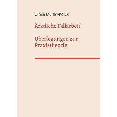 Ärztliche Fallarbeit, Taschenbuch von Ulrich Müller-Kolck, BoD – Books on Demand, 978-3-696-39531-5