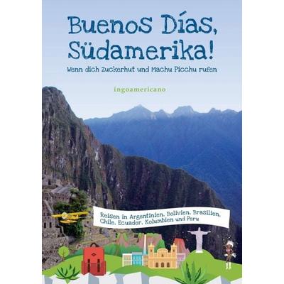 Buenos Días, Südamerika, Taschenbuch von Ingoamericano ., Tredition, 978-3-7323-5147-3