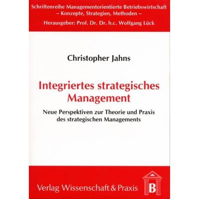 Integriertes stragegisches Management., Taschenbuch von Christopher Jahns, Verlag Wissenschaft & Praxis, 978-3-89673-071-8