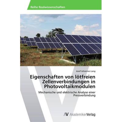 Eigenschaften von lötfreien Zellenverbindungen in Photovoltaikmodulen, Taschenbuch von Josef Johannes Lang, AV Akademikerverlag, 978-3-639-78890-7