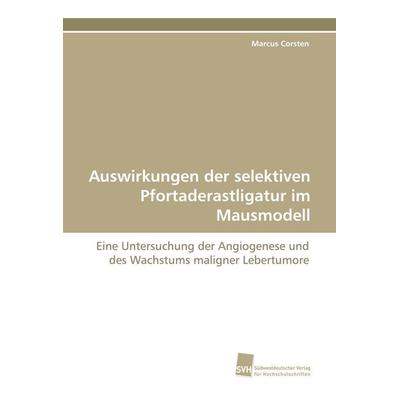 Auswirkungen der selektiven Pfortaderastligatur im Mausmodell, Taschenbuch von Marcus Corsten, Südwestdeutscher Verlag für Hochschulschriften,