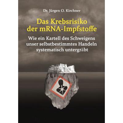 Das Krebsrisiko der mRNA-Impfstoffe, Taschenbuch von Jürgen Kirchner, BoD – Books on Demand, 978-3-695-11608-9