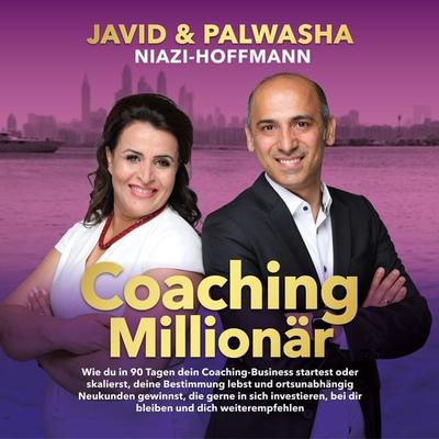 Coaching Millionär: Wie du in 90 Tagen dein Coaching-Business startest oder skalierst, deine Bestimmung lebst und ortsunabhängig Neukunden gewinnst. -