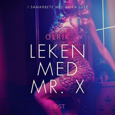 Leken med Mr. X - erotisk novell - Olrik, Audio, 9788726156171