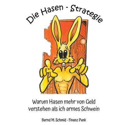 Die Hasen-Strategie, Gebundene Ausgabe von Bernd M. Schmid, BoD - Books on Demand, 978-3-947070-09-1