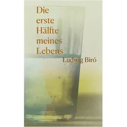 Die erste Hälfte meines Lebens, Biografien von Ludwig, Biró, Ludwig Biró Christian Fleck, Ludwig Bir, Ludwig Biró