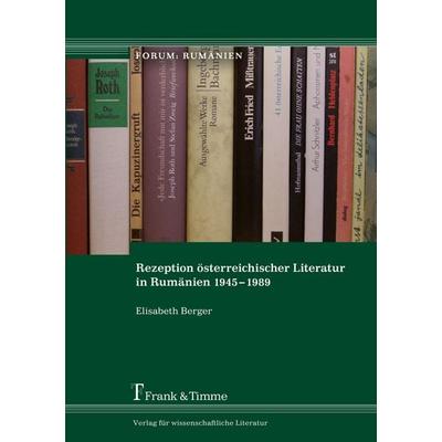 Rezeption österreichischer Literatur in Rumänien 1945-1989, Taschenbuch von Elisabeth Berger, Frank & Timme, 978-3-86596-506-6