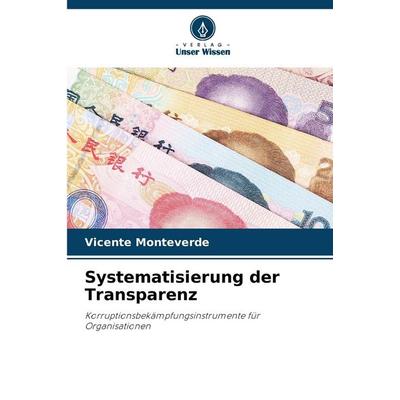Systematisierung der Transparenz, Taschenbuch von Vicente Monteverde, Verlag Unser Wissen, 978-620-7-21651-2