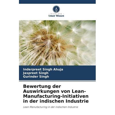 Ahuja, I: Bewertung der Auswirkungen von Lean-Manufacturing-, Taschenbuch von Inderpreet Singh Ahuja,Jaspreet Singh,Gurinder Singh, Verlag Unser