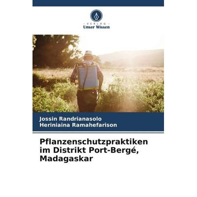 Pflanzenschutzpraktiken im Distrikt Port-Bergé, Madagaskar, Taschenbuch von Jossin Randrianasolo,Heriniaina Ramahefarison, Verlag Unser Wissen,