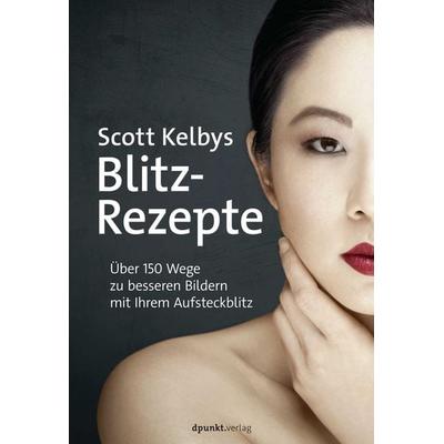 Scott Kelbys Blitz-Rezepte, Taschenbuch von Scott Kelby, Dpunkt.verlag, 978-3-86490-540-7