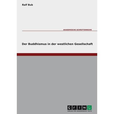 Der Buddhismus in der westlichen Gesellschaft, Taschenbuch von Ralf Bub, GRIN, 978-3-638-00024-6