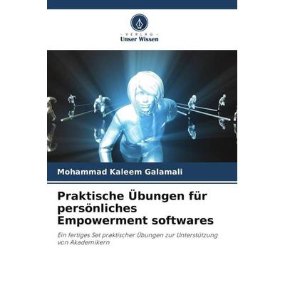 Praktische Übungen für persönliches Empowerment softwares, Taschenbuch von Mohammad Kaleem Galamali, Verlag Unser Wissen, 978-620-6-49937-4