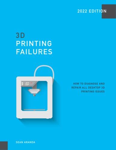Sean Aranda - 3D Printing Failures: 2022 Edition: How to Diagnose and Repair ALL Desktop 3D Printing Issues - Preis vom 05.10.2026 03:47:11 h