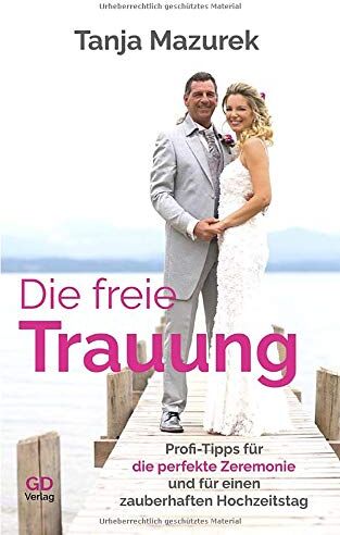 Tanja Mazurek - Die freie Trauung: Profi-Tipps für die perfekte Zeremonie und für einen zauberhaften Hochzeitstag - Preis vom 09.10.2026 07:28:09 h