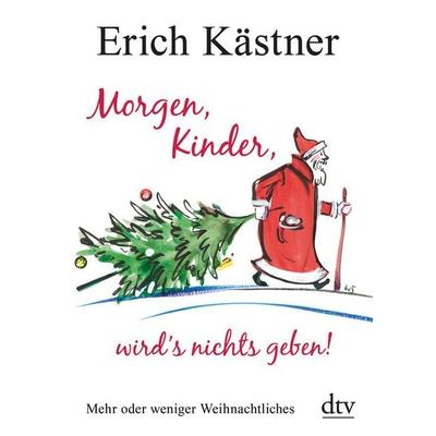 Morgen, Kinder, wird's nichts geben!, Taschenbuch von Erich Kästner, dtv