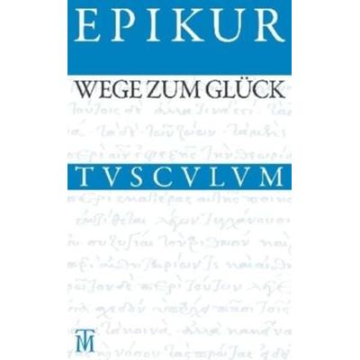 Wege zum Glück, Gebundene Ausgabe von Epikur, Artemis & Winkler, 978-3-538-03545-4