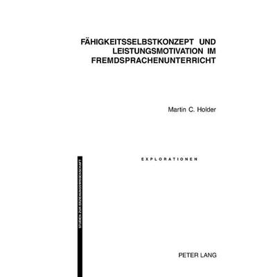 Fähigkeitsselbstkonzept und Leistungsmotivation im Fremdsprachenunterricht, Taschenbuch von Martin C. Holder, Peter Lang Group AG, International