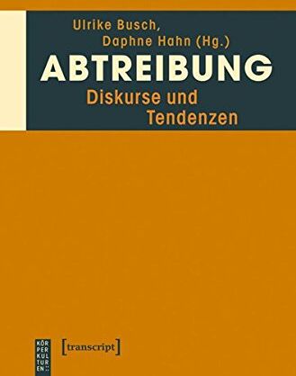 Ulrike Busch - Abtreibung: Diskurse und Tendenzen (KörperKulturen) - Preis vom 09.10.2026 07:28:09 h