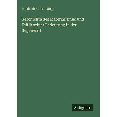Geschichte des Materialismus und Kritik seiner Bedeutung in der Gegenwart, Gebundene Ausgabe von Friedrich Albert Lange, Antigonos Verlag,