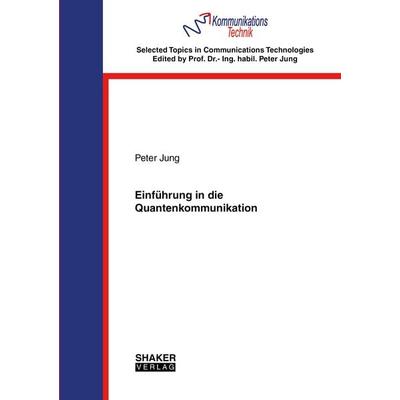 Einführung in die Quantenkommunikation, Taschenbuch von Peter Jung, Shaker Media, 978-3-8440-8768-0