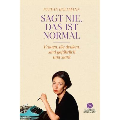 Sagt nie, das ist normal, Gebundene Ausgabe von Stefan Bollmann, Elisabeth Sandmann Verlag, 978-3-949582-30-1