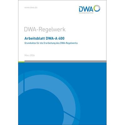 Arbeitsblatt DWA-A 400 Grundsätze für die Erarbeitung des DWA-Regelwerks, Taschenbuch von , Deutsche Vereinigung für Wasserwirtschaft, Abwasser und