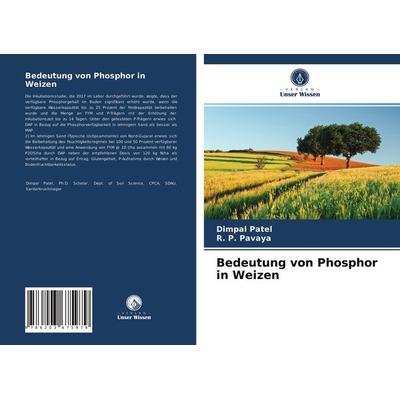 Bedeutung von Phosphor in Weizen, Taschenbuch von Dimpal Patel,R. P. Pavaya, Verlag Unser Wissen, 978-620-3-67597-9