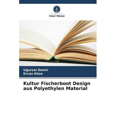Kultur Fischerboot Design aus Polyethylen Material, Taschenbuch von U¿ursal Demir,Ercan Köse, Verlag Unser Wissen, 978-620-8-03161-9