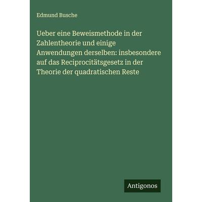 Ueber eine Beweismethode in der Zahlentheorie und einige Anwendungen derselben: insbesondere auf das Reciprocitätsgesetz in der Theorie der