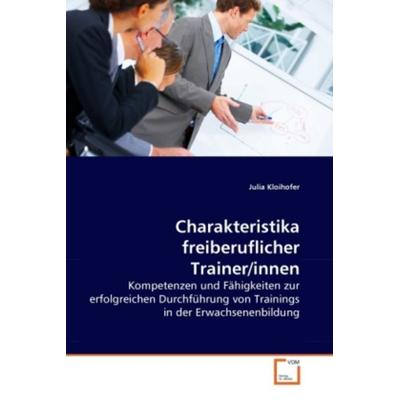 Kloihofer, J: Charakteristika freiberuflicher Trainer/innen, Taschenbuch von Julia Kloihofer, VDM, 978-3-639-21944-9
