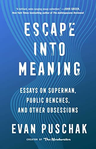 Evan Puschak - Escape into Meaning: Essays on Superman, Public Benches, and Other Obsessions - Preis vom 15.10.2026 23:06:25 h