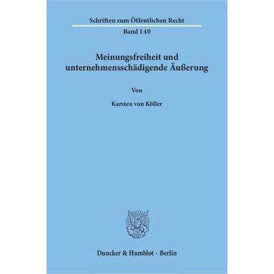 Meinungsfreiheit und unternehmensschädigende Äußerung., Taschenbuch von Karsten Köller, Duncker & Humblot, 978-3-428-02382-0