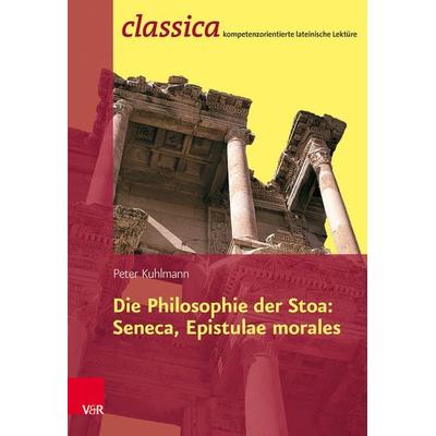 Die Philosophie der Stoa: Seneca, Epistulae morales, Taschenbuch von Peter Kuhlmann, Vandenhoeck + Ruprecht, 978-3-525-71107-1
