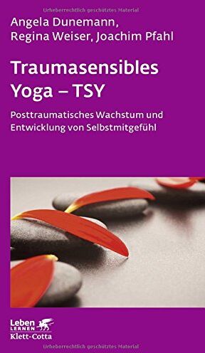 Angela Dunemann - Traumasensibles Yoga - TSY: Posttraumatisches Wachstum und Entwicklung von Selbstmitgefühl (Leben lernen) - Preis vom 12.10.2026 11:37:12 h