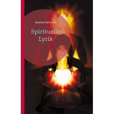 Spirituelle Lyrik, Taschenbuch von Mathias Bellmann, BoD – Books on Demand, 978-3-8192-8396-3