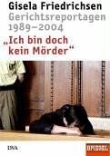 Gisela Friedrichsen - Ich bin doch kein Mörder: Gerichtsreportagen 1989-2004 - Preis vom 11.10.2026 03:10:56 h