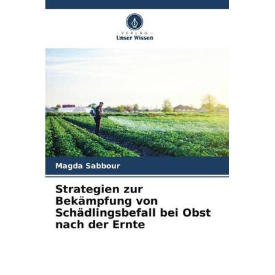 Strategien zur Bekämpfung von Schädlingsbefall bei Obst nach der Ernte, Taschenbuch von Magda Sabbour, Verlag Unser Wissen, 978-620-5-28712-5