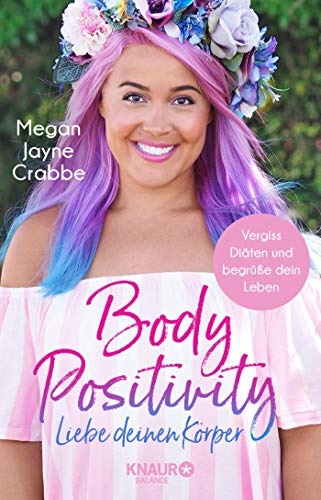 Crabbe, Megan Jayne - Body Positivity - Liebe deinen Körper: Vergiss Diäten und begrüße dein Leben - Preis vom 09.10.2026 07:28:09 h