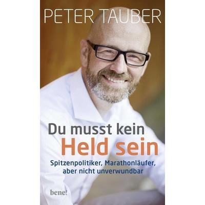 Du musst kein Held sein, Gebundene Ausgabe von Peter Tauber, Bene!, 978-3-96340-112-1