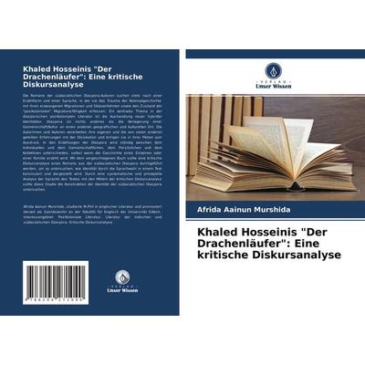 Khaled Hosseinis 'Der Drachenläufer': Eine kritische Diskursanalyse, Taschenbuch von Afrida Aainun Murshida, Verlag Unser Wissen, 978-620-4-27104-0