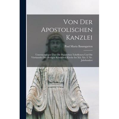 Baumgarten, P: Von Der Apostolischen Kanzlei, Taschenbuch von Paul Maria Baumgarten, Gale ECCO, Print Editions, 978-1-01-849857-7