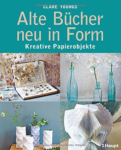 Clare Youngs - Alte Bücher neu in Form: Kreative Papierobjekte - Preis vom 19.10.2026 19:33:35 h