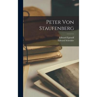 Peter Von Staufenberg, Gebundene Ausgabe von Edward Schröder,Edward Egenolf, Legare Street Press, 978-1-01-910093-6
