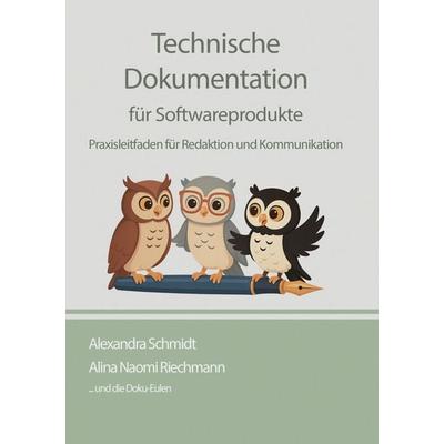 Technische Dokumentation für Softwareprodukte, Taschenbuch von Alexandra Schmidt,Alina Riechmann, BoD – Books on Demand, 978-3-696-37719-9