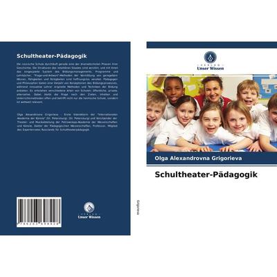 Schultheater-Pädagogik, Taschenbuch von Olga Alexandrovna Grigorieva, Verlag Unser Wissen, 978-620-3-69842-8