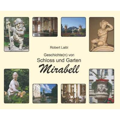 Geschichte(n) von Schloss und Garten Mirabell, Gebundene Ausgabe von Robert Laibl, Buchschmiede, 978-3-99181-690-4