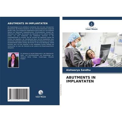 Abutments in Implantaten, Taschenbuch von Aishwarya Sandhu, Verlag Unser Wissen, 978-620-8-22111-9